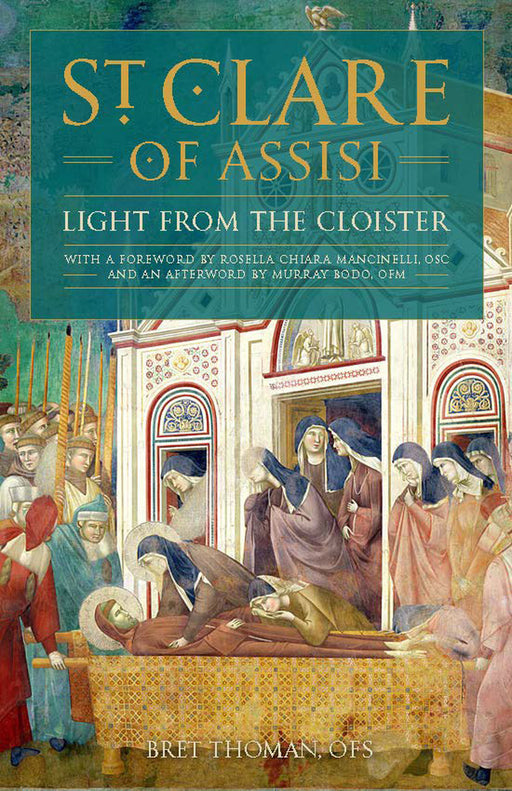 Saint Clare of Assisi: Light From the Cloister by Bret Thoman, OFS