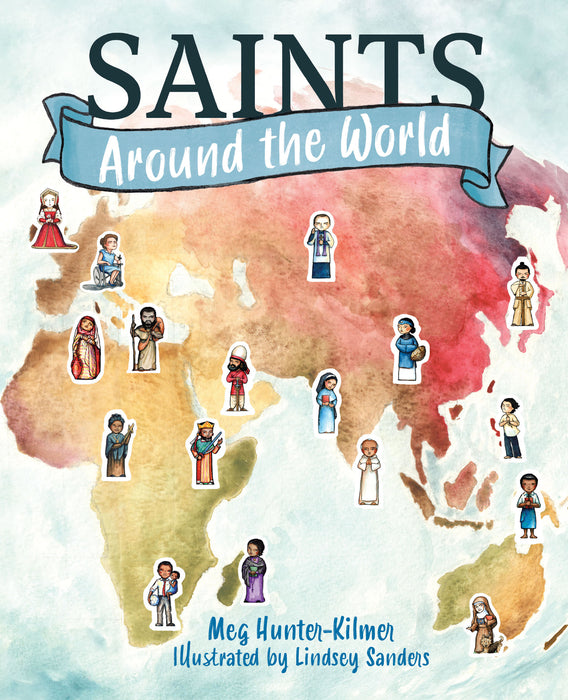Saints Around the World by Meg Hunter-Kilmer and Illustrated by Lindsey Sanders