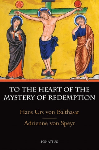To the Heart of the Mystery of Redemption by Hans Urs von Balthasar