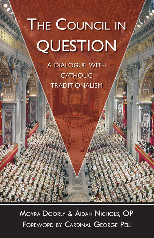 The Council in Question: A Dialogue with Catholic Traditionalism by Aidan Nichols, OP and Moyra Doorly