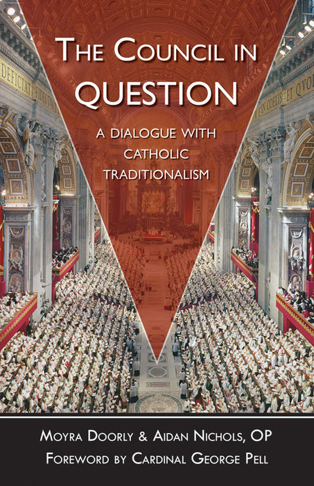 The Council in Question: A Dialogue with Catholic Traditionalism by Aidan Nichols, OP and Moyra Doorly