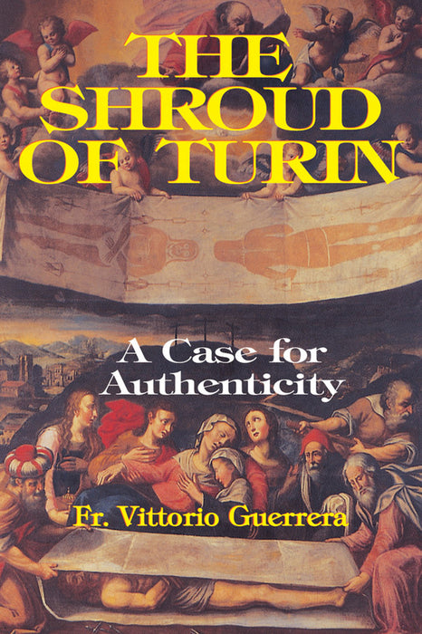 The Shroud of Turin: A Case for Authenticity by Fr. Vittorio Guerrera
