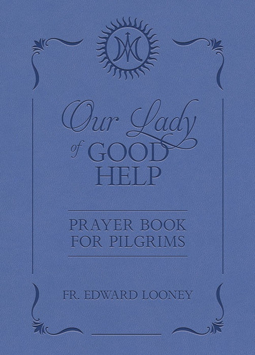 Our Lady of Good Help Prayer Book for Pilgrims by Fr. Edward Looney